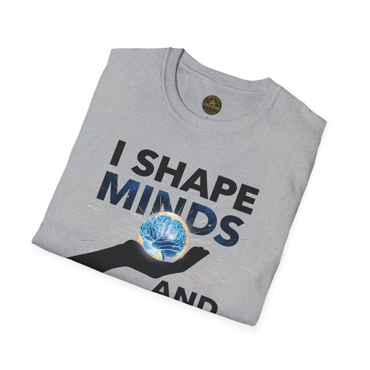 Prominent Educator Men - I Shape Minds and Futures Men - Teacher Tribute Tee