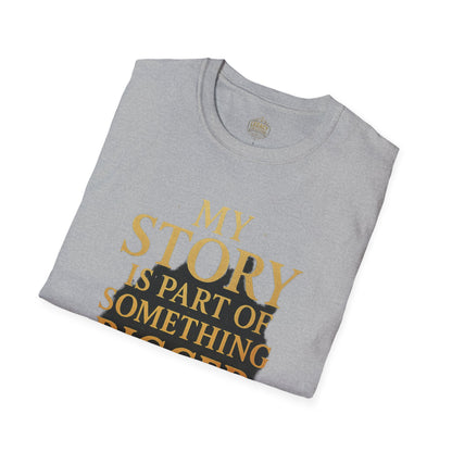 My Story is part of Something Bigger - Unisex Legacy Tee