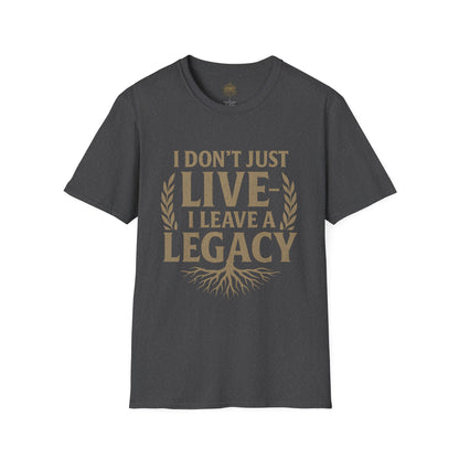 I  Don’t just Live I Leave a Legacy - Unisex Legacy Tee