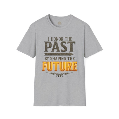 I  Honor the Past by Shaping the Future - Unisex Legacy Tee