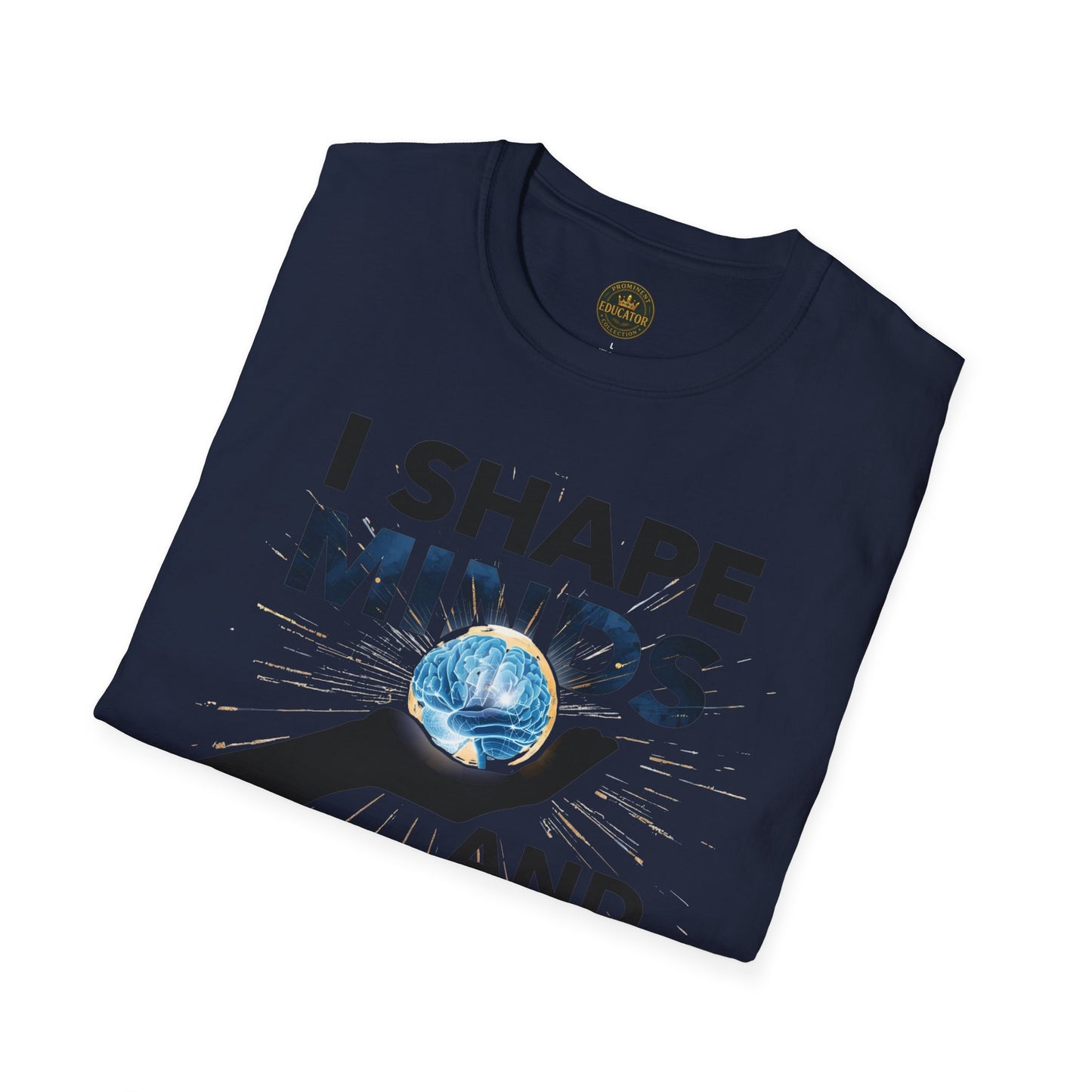 Prominent Educator Men - I Shape Minds and Futures Men - Teacher Tribute Tee