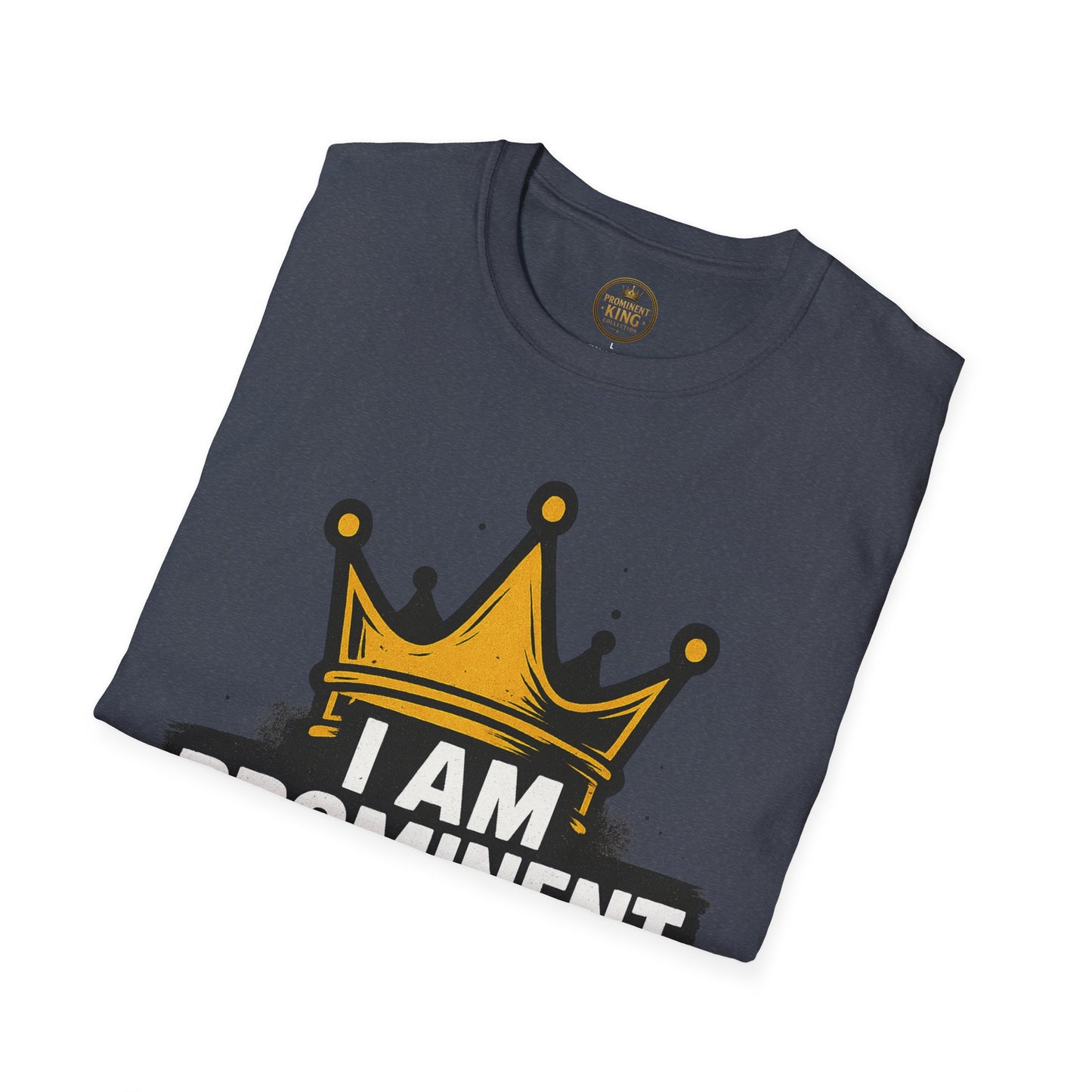 Prominent King - I Am Prominent T-Shirt