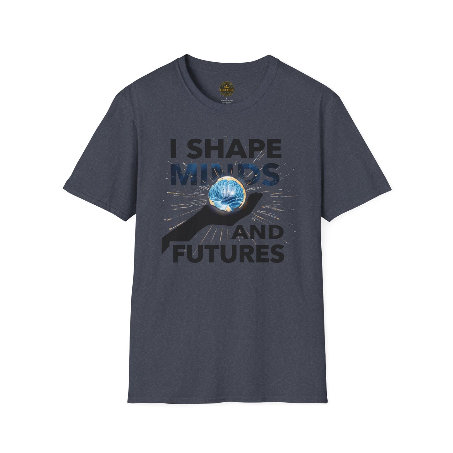 Prominent Educator Men - I Shape Minds and Futures Men - Teacher Tribute Tee