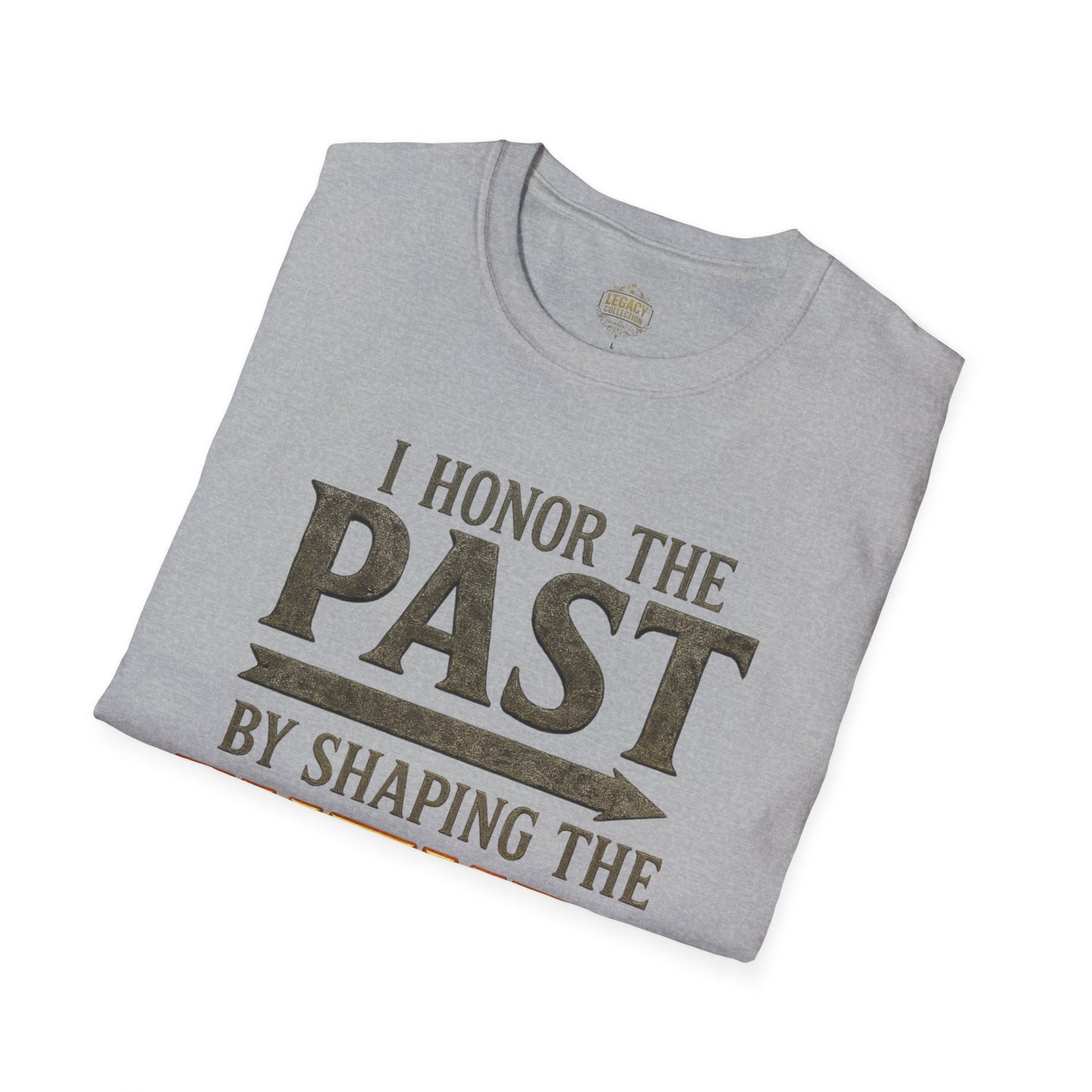 I  Honor the Past by Shaping the Future - Unisex Legacy Tee