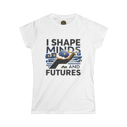 I  Shape Minds and Futures - Prominent Educator Women - Teacher Tribute Tee