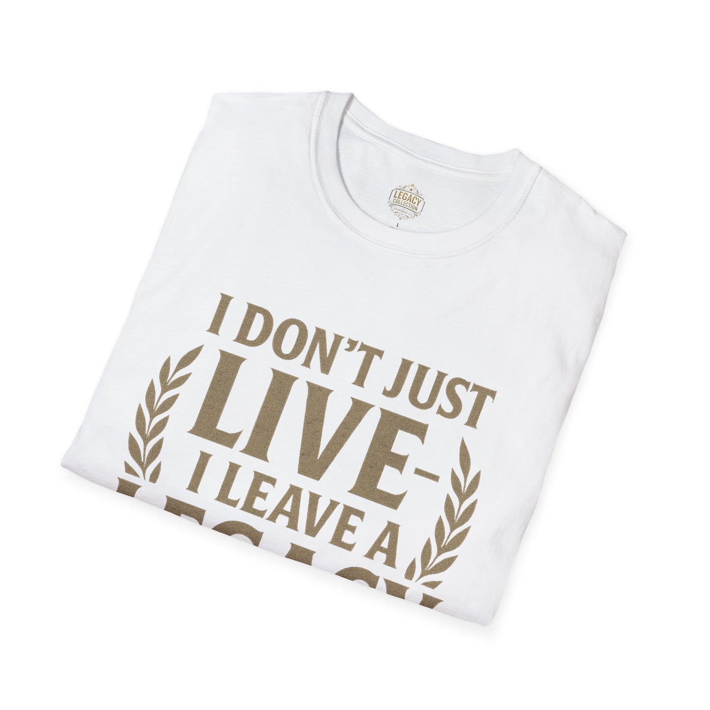 I  Don’t just Live I Leave a Legacy - Unisex Legacy Tee