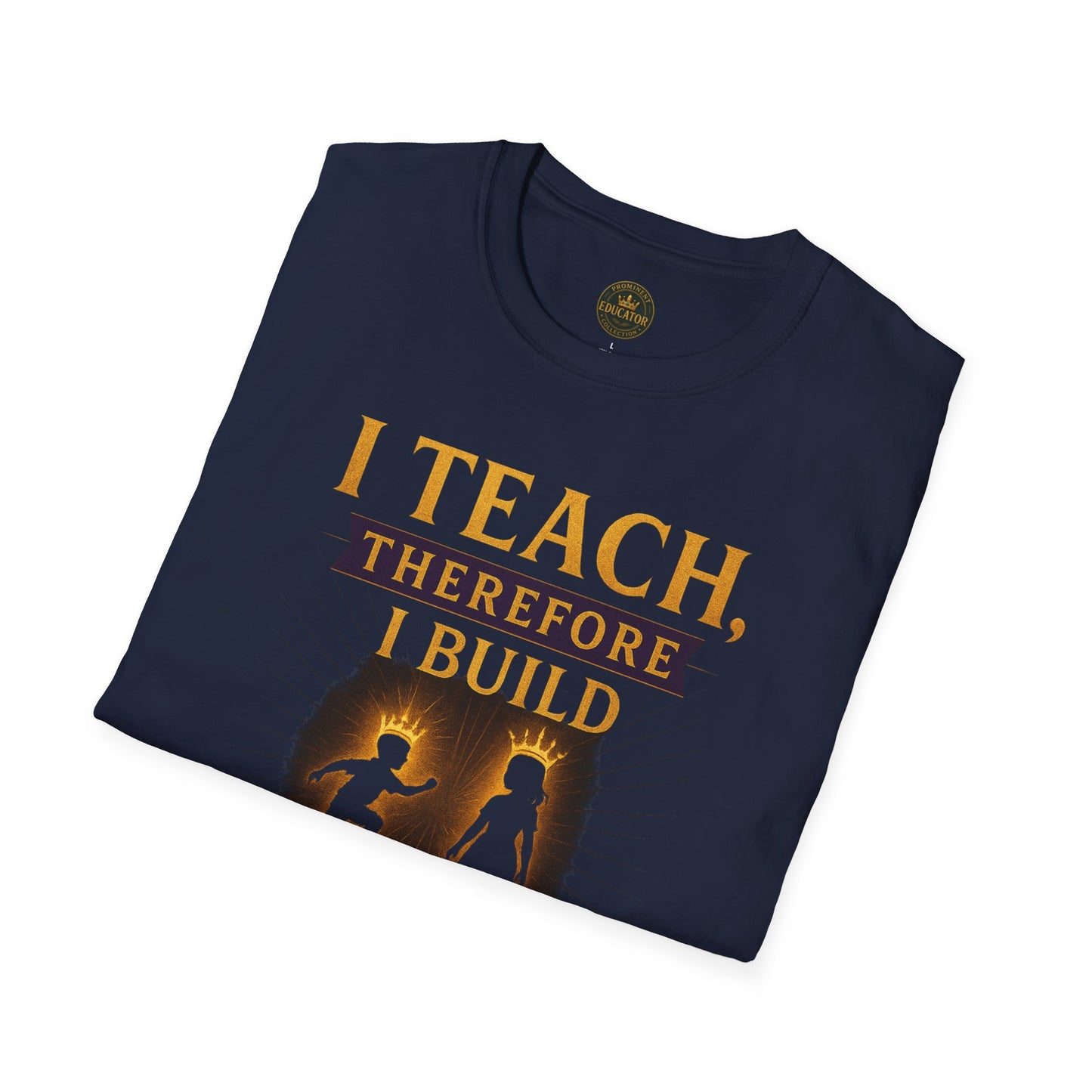 Prominent Educator Men I Teach Therefore I Build Kings and Queens Men - Teacher Tribute Tee