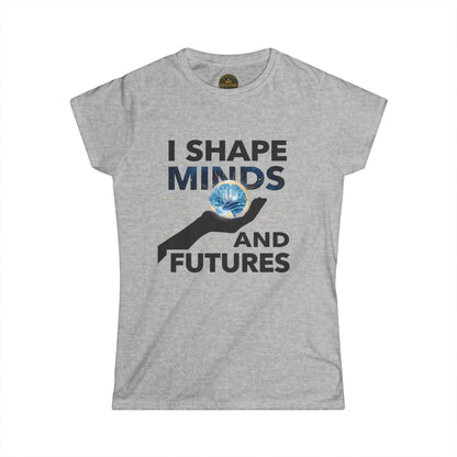 Prominent Educator Women - I Shape Minds and Futures Women - Teacher Tribute Tee