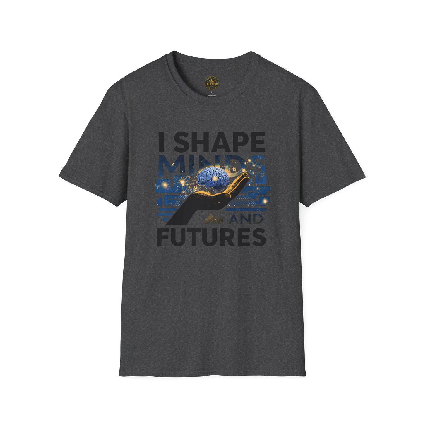 Prominent Educator Men - I Shape Minds and Futures Men - Teacher Tribute Tee