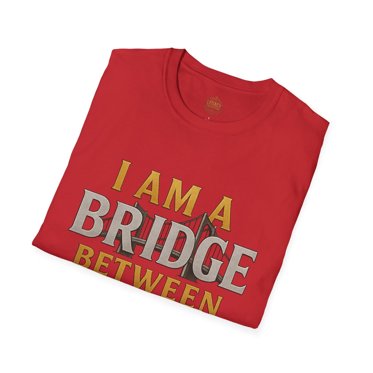 I am a Bridge between Generations - Unisex Legacy Tee