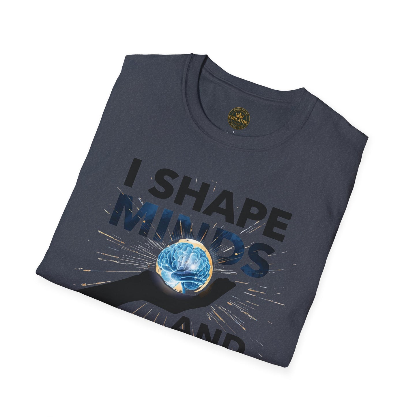 Prominent Educator Men - I Shape Minds and Futures Men - Teacher Tribute Tee