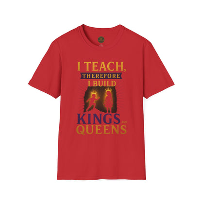 Prominent Educator Men I Teach Therefore I Build Kings and Queens Men - Teacher Tribute Tee