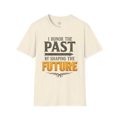 I  Honor the Past by Shaping the Future - Unisex Legacy Tee
