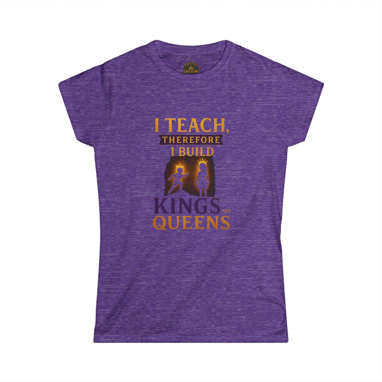 Prominent Educator Women - I Teach therefore I Build Kings and Queens Women - Teacher Tribute Tee