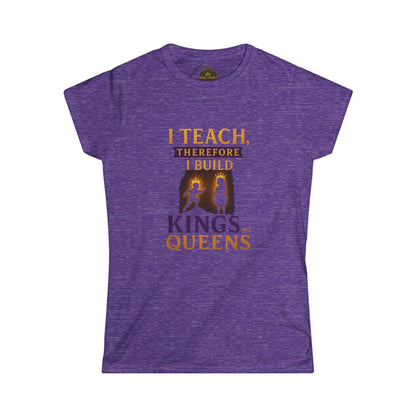 Prominent Educator Women - I Teach therefore I Build Kings and Queens Women - Teacher Tribute Tee