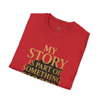 My Story is part of Something Bigger - Unisex Legacy Tee