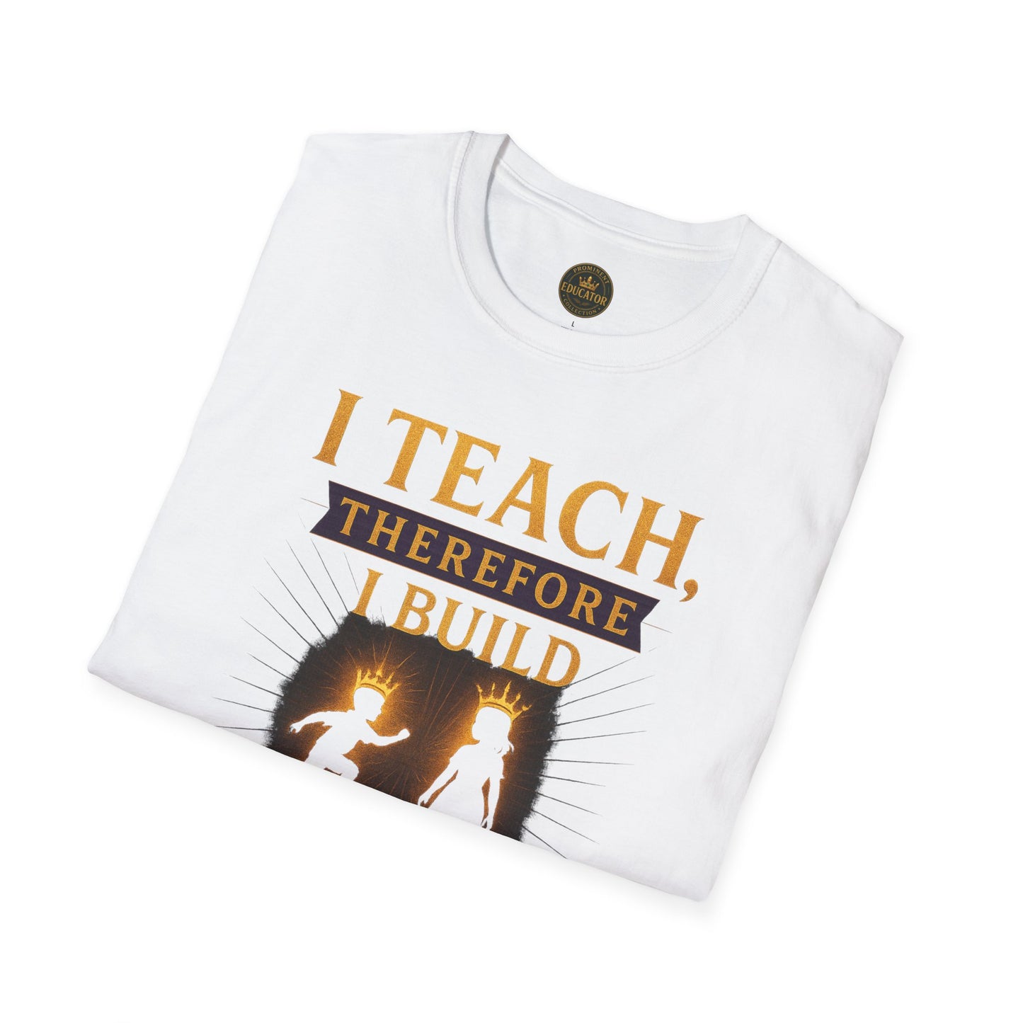 Prominent Educator Men I Teach Therefore I Build Kings and Queens Men - Teacher Tribute Tee