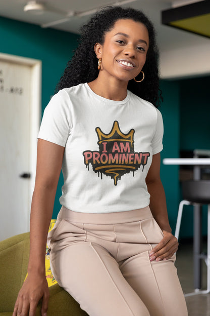 I am Prominent - Women's Tee - Prominent Queen Collection