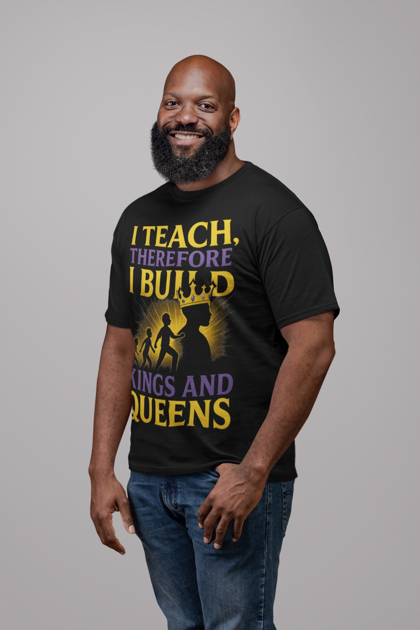 I  Teach therefore I build Kings and Queens - Prominent Educator Men - Teacher Tribute Tee