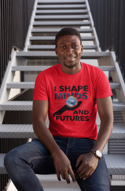 Prominent Educator Men - I Shape Minds and Futures Men - Teacher Tribute Tee