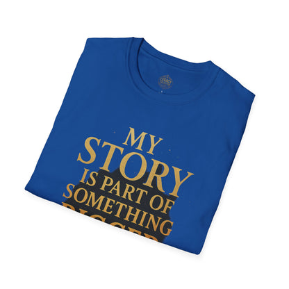 My Story is part of Something Bigger - Unisex Legacy Tee
