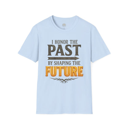 I  Honor the Past by Shaping the Future - Unisex Legacy Tee