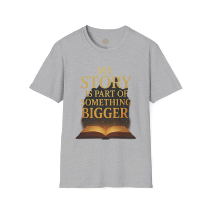 My Story is part of Something Bigger - Unisex Legacy Tee