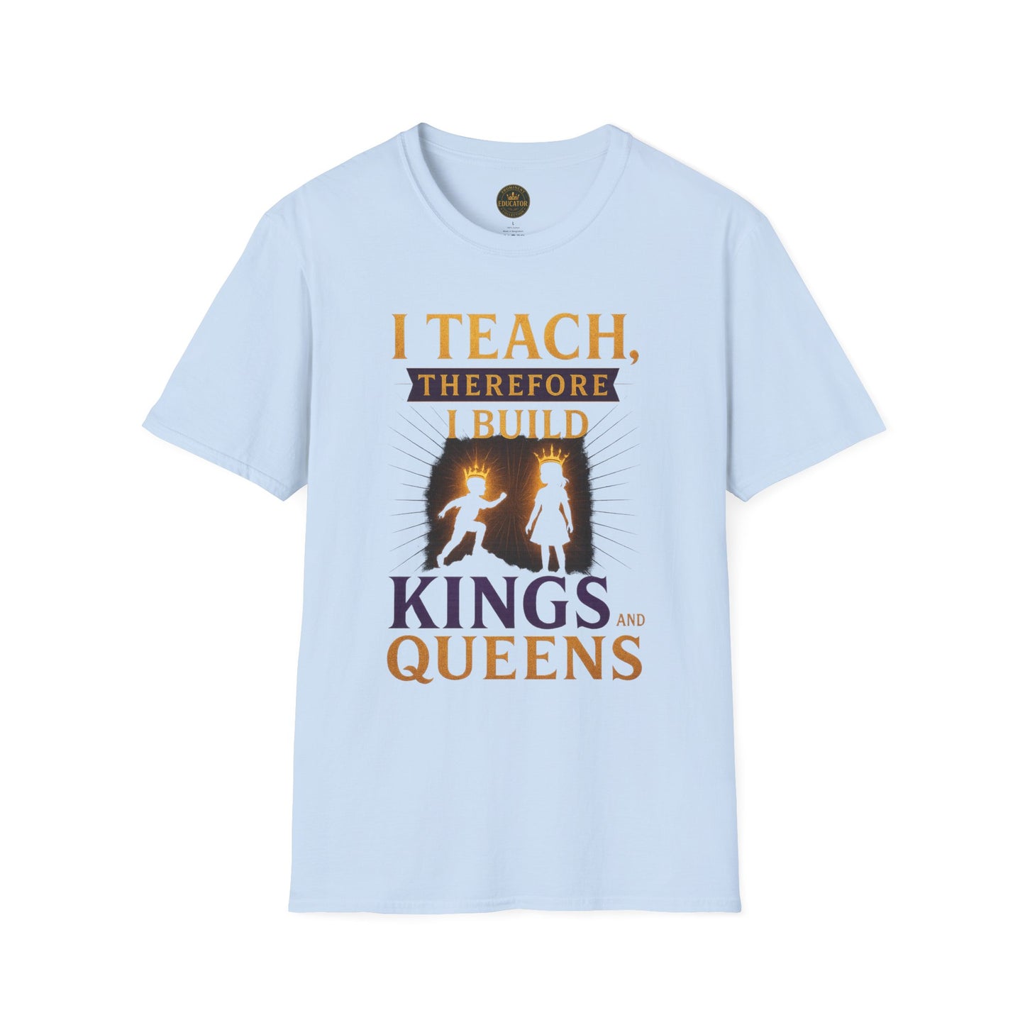 Prominent Educator Men I Teach Therefore I Build Kings and Queens Men - Teacher Tribute Tee