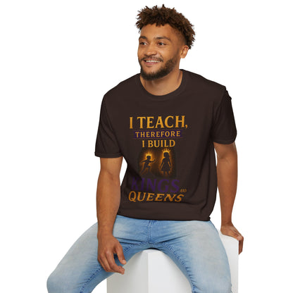 Prominent Educator Men I Teach Therefore I Build Kings and Queens Men - Teacher Tribute Tee