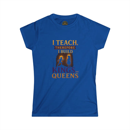 Prominent Educator Women - I Teach therefore I Build Kings and Queens Women - Teacher Tribute Tee