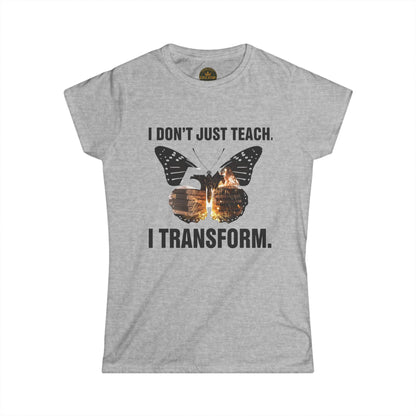 Prominent Educator Women - I don’t just Teach I Transform Women - Teacher Tribute Tee