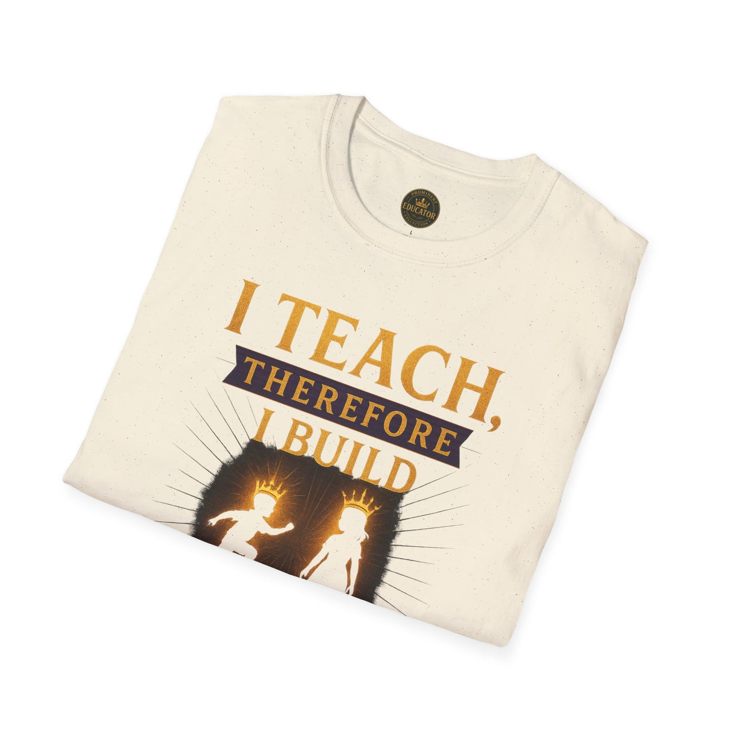 Prominent Educator Men I Teach Therefore I Build Kings and Queens Men - Teacher Tribute Tee
