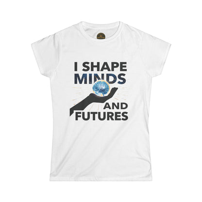 Prominent Educator Women - I Shape Minds and Futures Women - Teacher Tribute Tee
