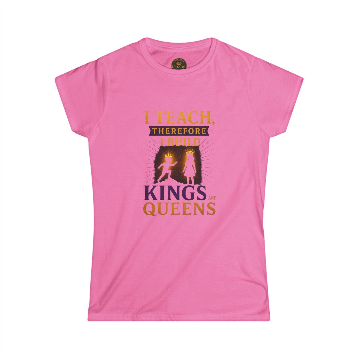 Prominent Educator Women - I Teach therefore I Build Kings and Queens Women - Teacher Tribute Tee