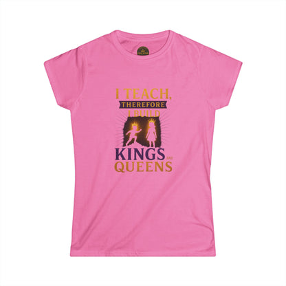 Prominent Educator Women - I Teach therefore I Build Kings and Queens Women - Teacher Tribute Tee