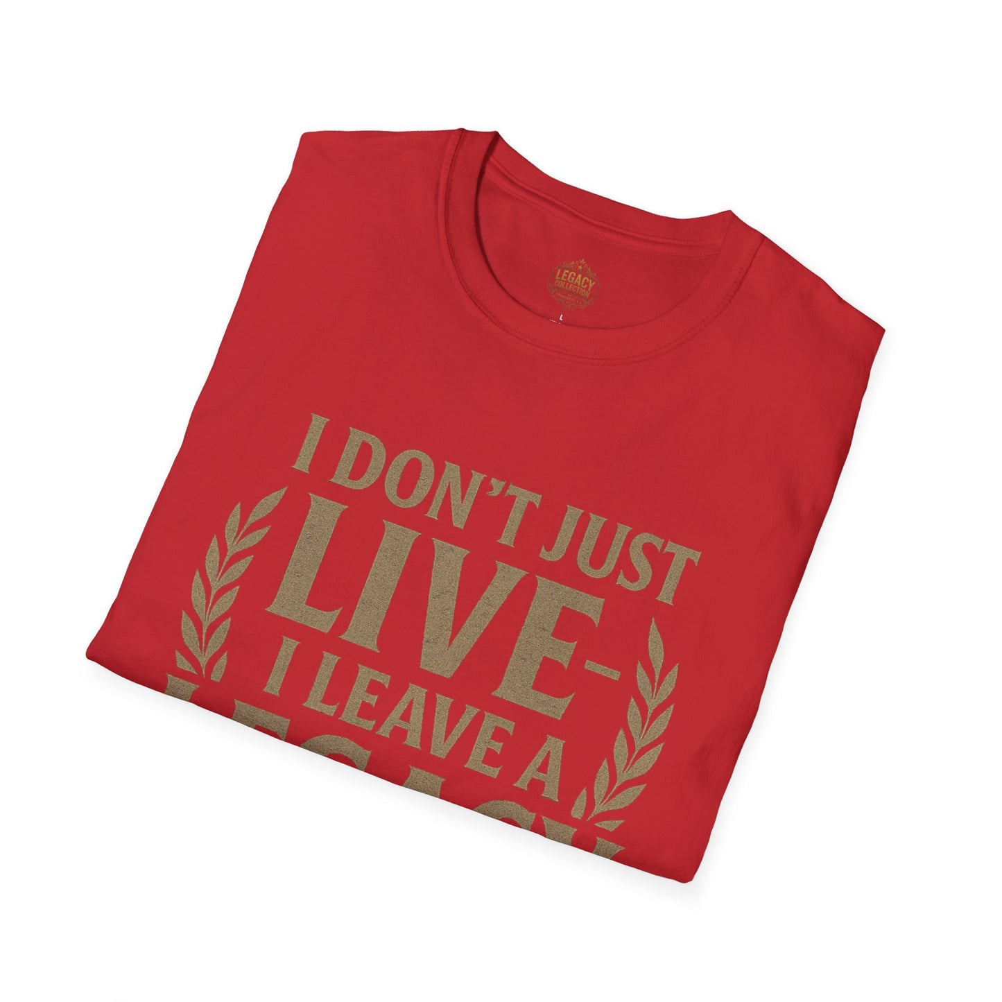 I  Don’t just Live I Leave a Legacy - Unisex Legacy Tee