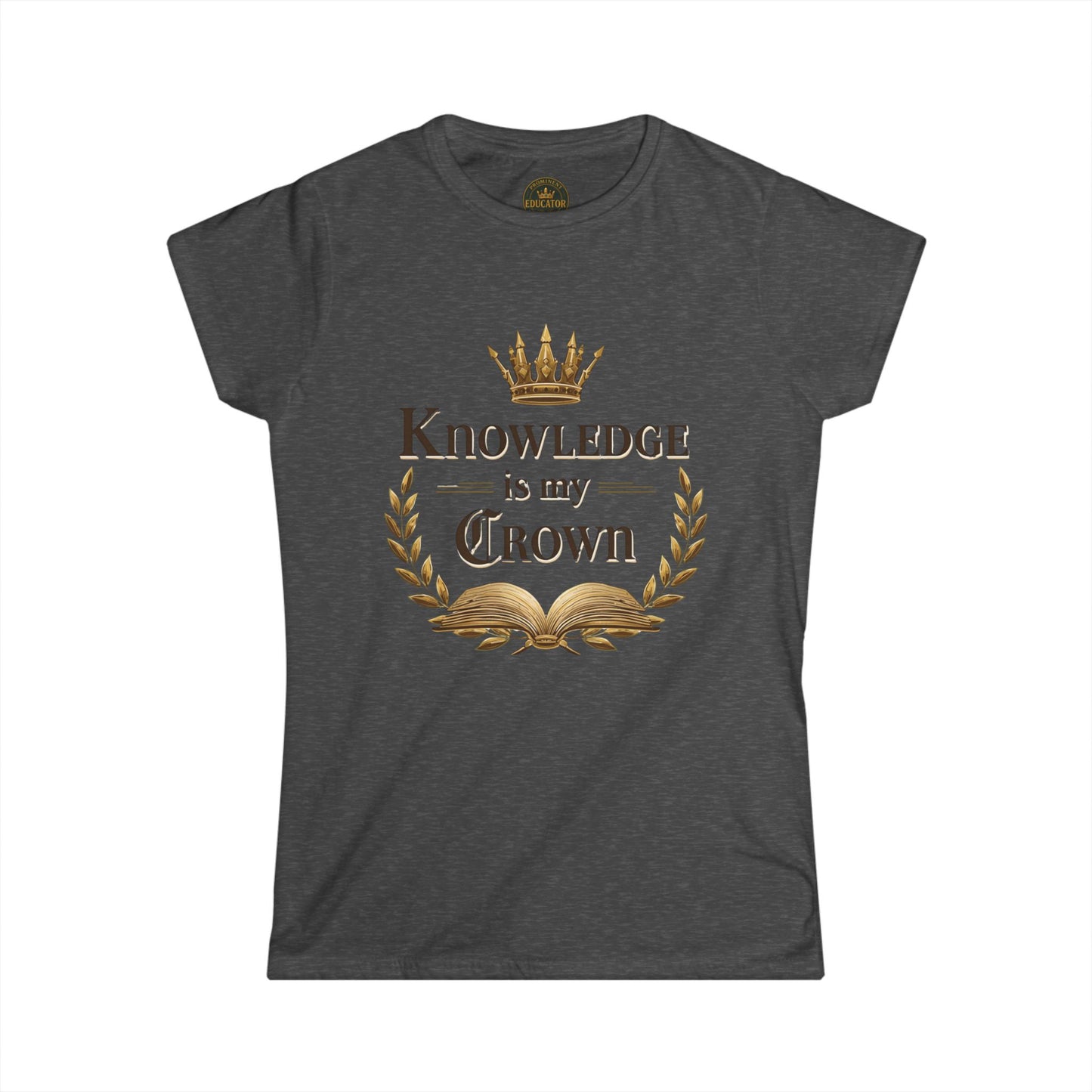 Prominent Educator Women - Knowledge is my Crown Women - Teacher Tribute Tee