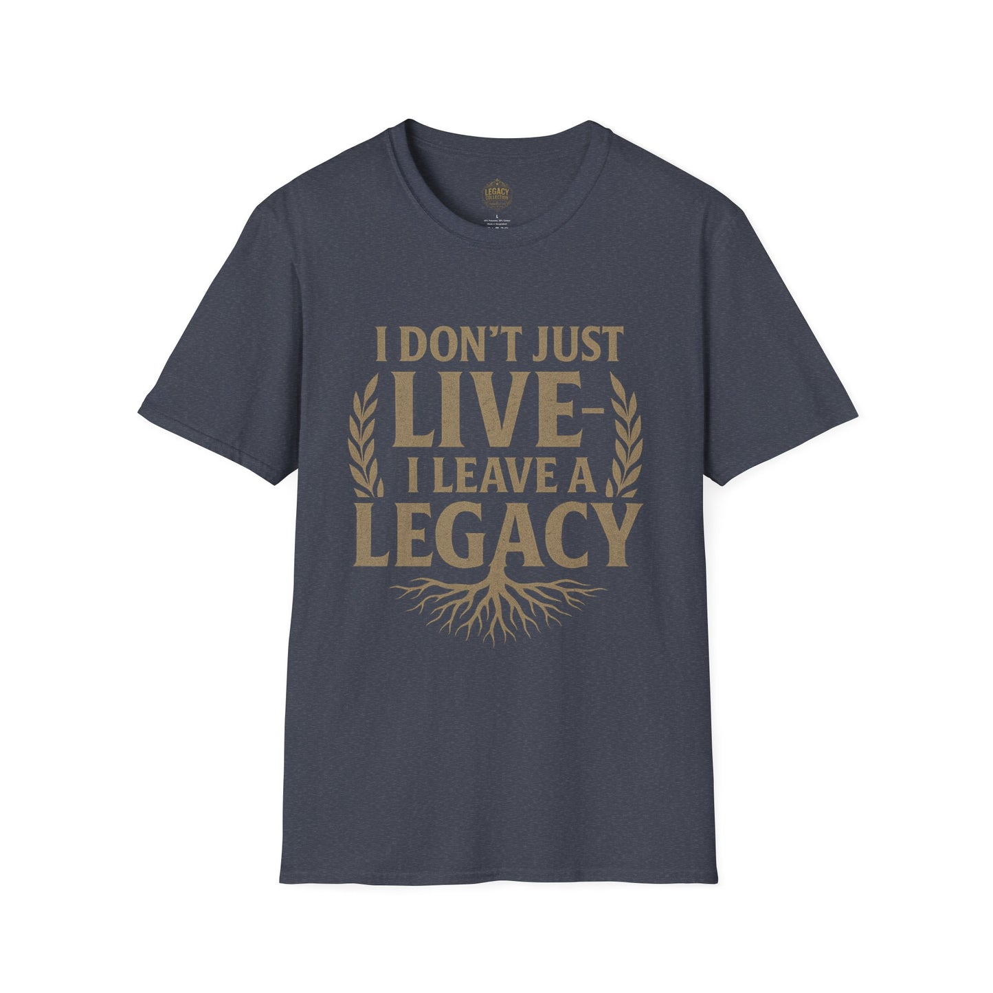 I  Don’t just Live I Leave a Legacy - Unisex Legacy Tee