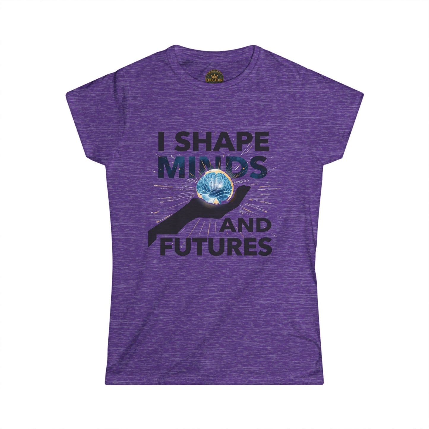 Prominent Educator Women - I Shape Minds and Futures Women - Teacher Tribute Tee