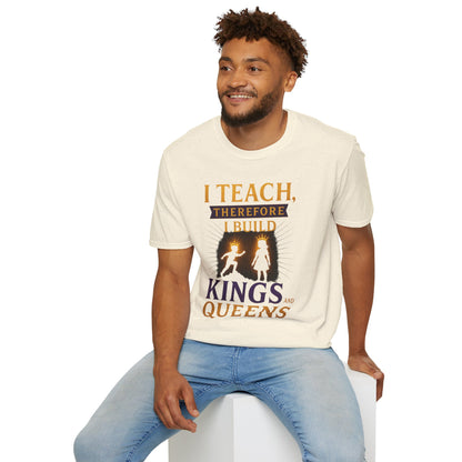 Prominent Educator Men I Teach Therefore I Build Kings and Queens Men - Teacher Tribute Tee