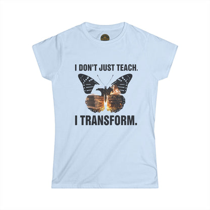 Prominent Educator Women - I don’t just Teach I Transform Women - Teacher Tribute Tee