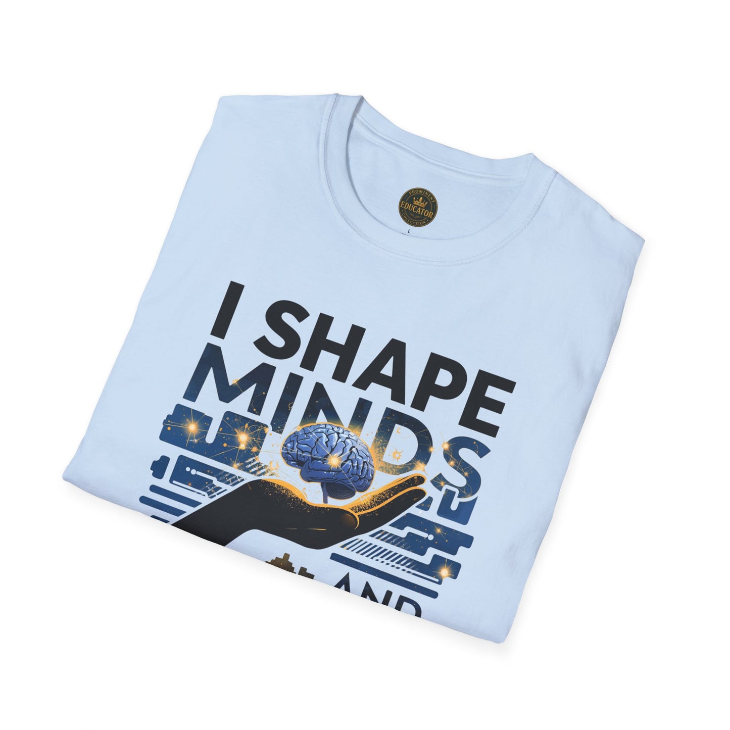 Prominent Educator Men - I Shape Minds and Futures Men - Teacher Tribute Tee