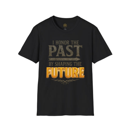 I  Honor the Past by Shaping the Future - Unisex Legacy Tee