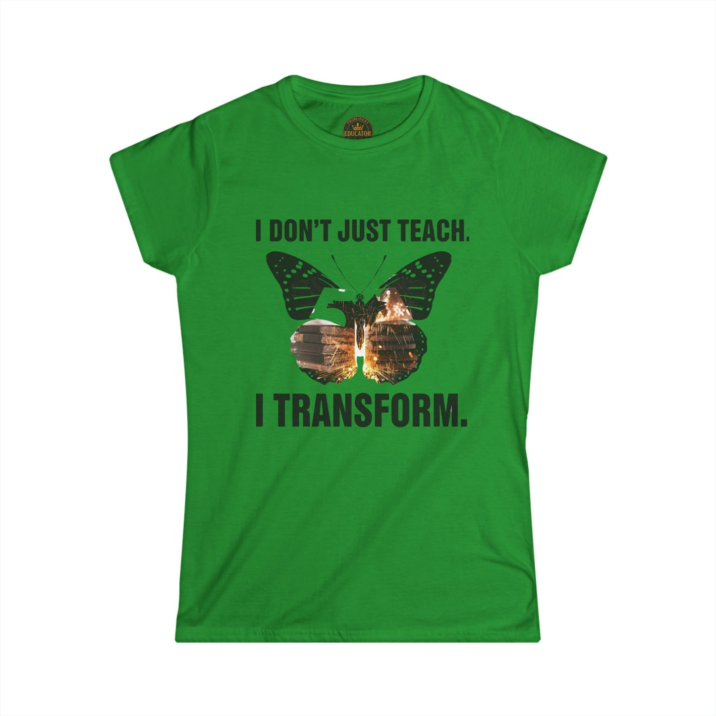 Prominent Educator Women - I don’t just Teach I Transform Women - Teacher Tribute Tee