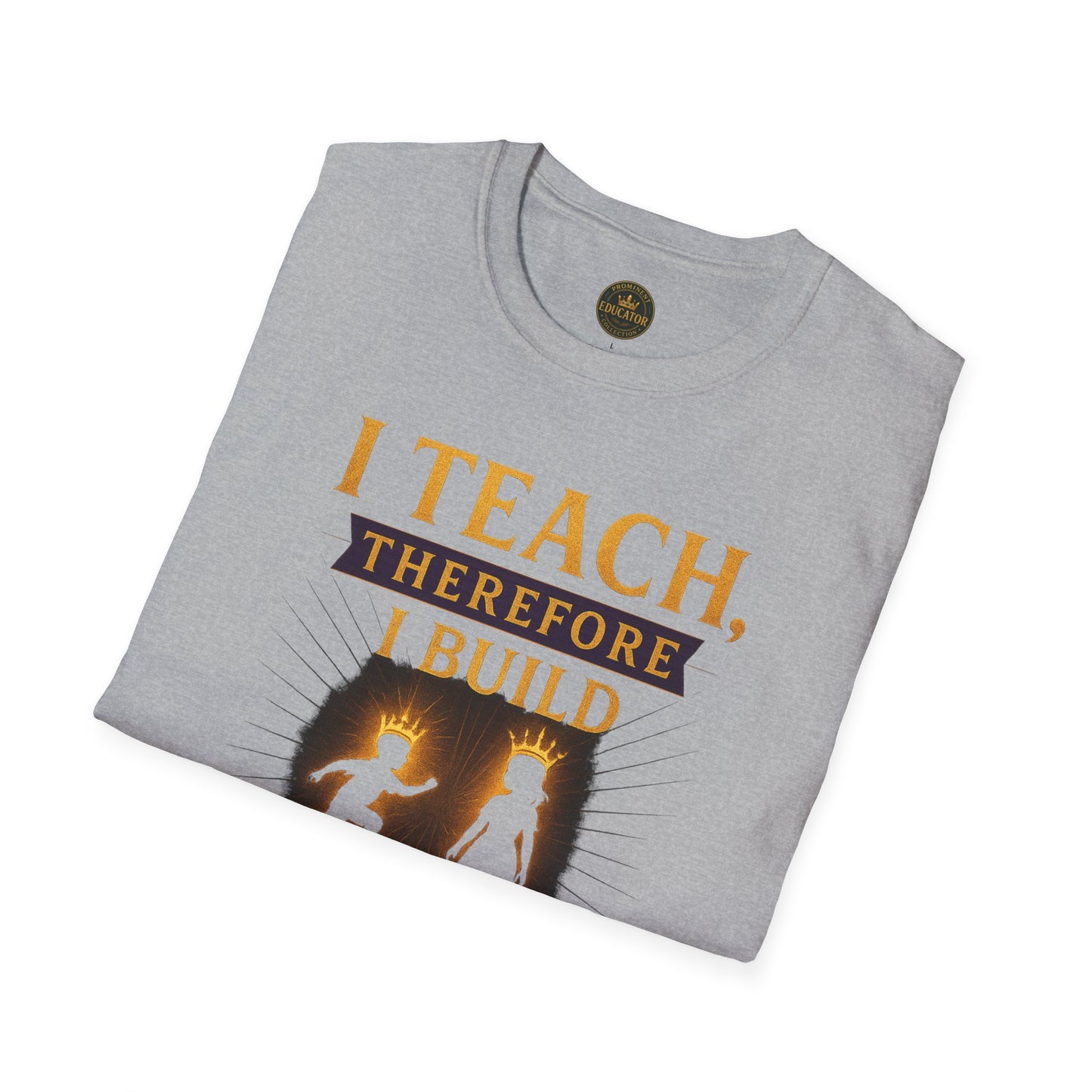Prominent Educator Men I Teach Therefore I Build Kings and Queens Men - Teacher Tribute Tee