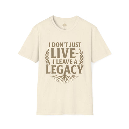 I  Don’t just Live I Leave a Legacy - Unisex Legacy Tee