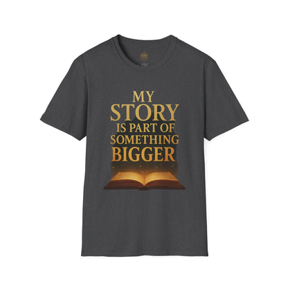 My Story is part of Something Bigger - Unisex Legacy Tee