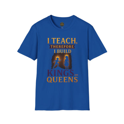 Prominent Educator Men I Teach Therefore I Build Kings and Queens Men - Teacher Tribute Tee