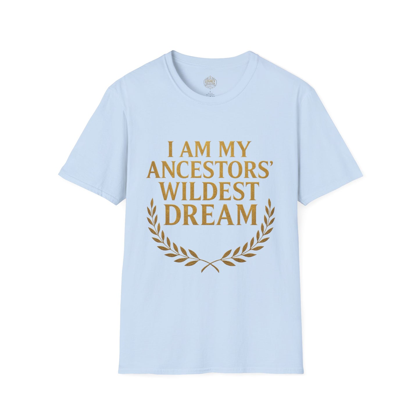 I am my Ancestors Wildest Dream - Unisex Legacy Tee
