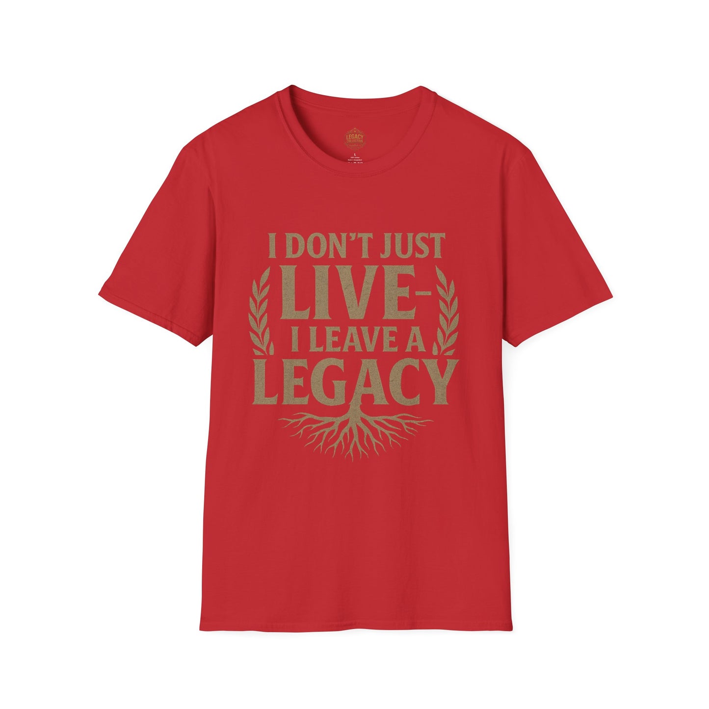 I  Don’t just Live I Leave a Legacy - Unisex Legacy Tee